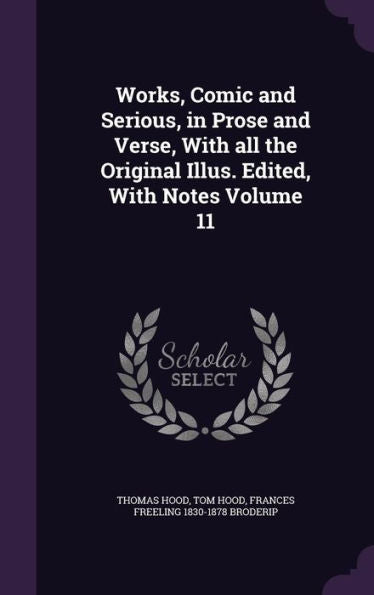 Works, Comic And Serious, In Prose And Verse, With All The Original Illus. Edited, With Notes Volume 11