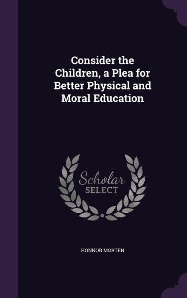 Consider The Children, A Plea For Better Physical And Moral Education
