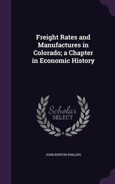 Freight Rates And Manufactures In Colorado; A Chapter In Economic History