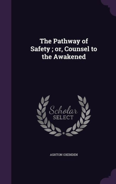 The Pathway Of Safety; Or, Counsel To The Awakened