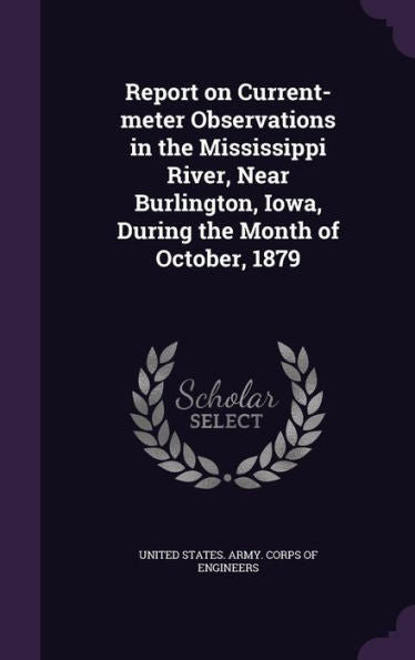 Report On Current-Meter Observations In The Mississippi River, Near Burlington, Iowa, During The Month Of October, 1879