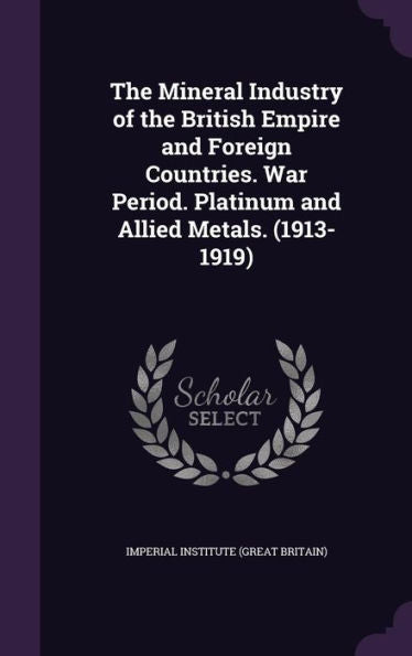 The Mineral Industry Of The British Empire And Foreign Countries. War Period. Platinum And Allied Metals. (1913-1919)
