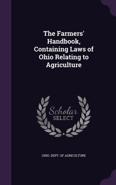 The Farmers' Handbook, Containing Laws Of Ohio Relating To Agriculture