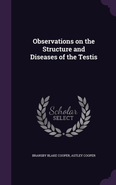 Observations On The Structure And Diseases Of The Testis