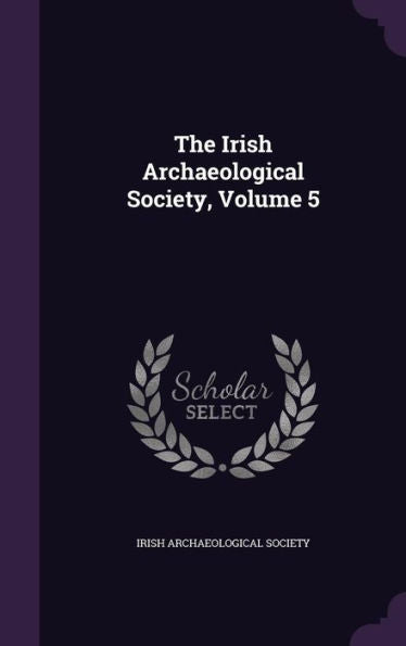 The Irish Archaeological Society, Volume 5