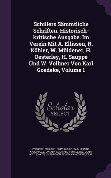 Schillers S?mtliche Schriften. Historisch-Kritische Ausgabe. Im Verein Mit A. Ellissen, R. K?ler, W. M?dener, H. Oesterley, H. Sauppe Und W. Vollmer Von Karl Goedeke, Volume 1