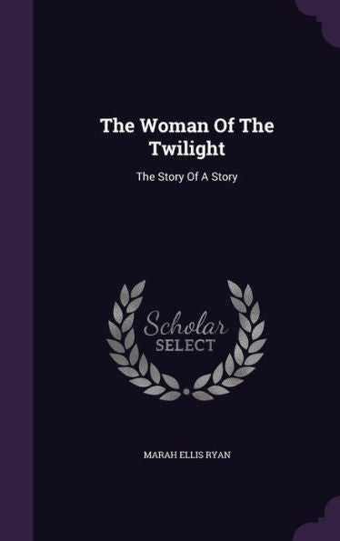 The Woman Of The Twilight: The Story Of A Story