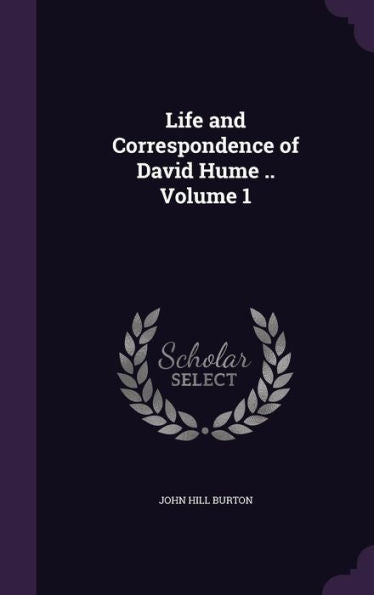 Life And Correspondence Of David Hume .. Volume 1