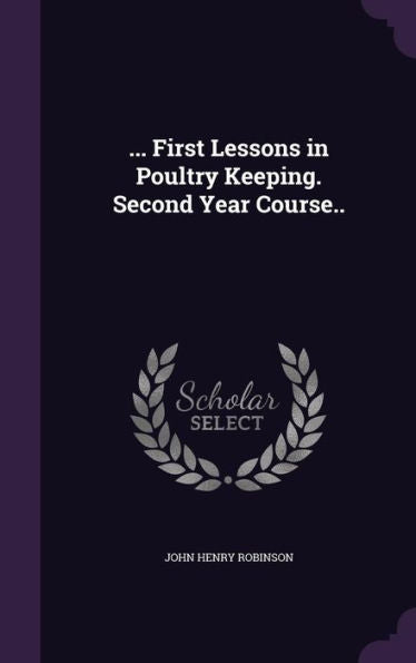 ... First Lessons In Poultry Keeping. Second Year Course..