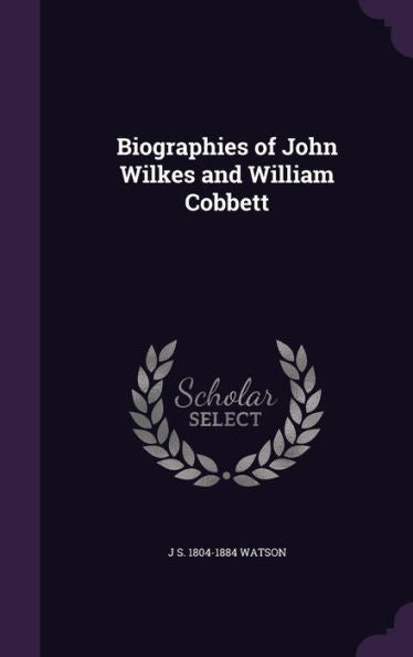 Biographies Of John Wilkes And William Cobbett