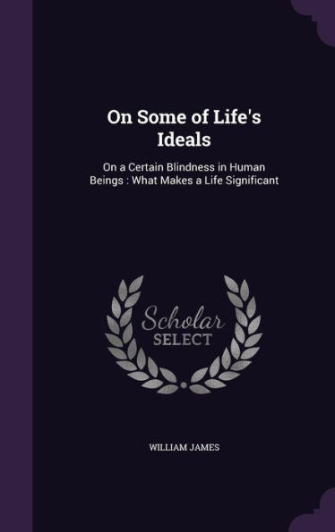 On Some Of Life's Ideals: On A Certain Blindness In Human Beings: What Makes A Life Significant