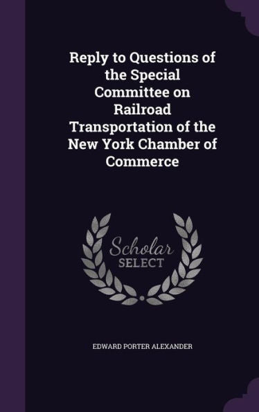 Reply To Questions Of The Special Committee On Railroad Transportation Of The New York Chamber Of Commerce