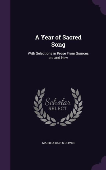 A Year Of Sacred Song: With Selections In Prose From Sources Old And New