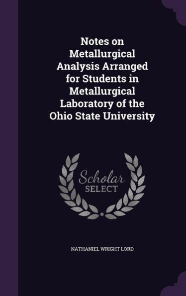 Notes On Metallurgical Analysis Arranged For Students In Metallurgical Laboratory Of The Ohio State University