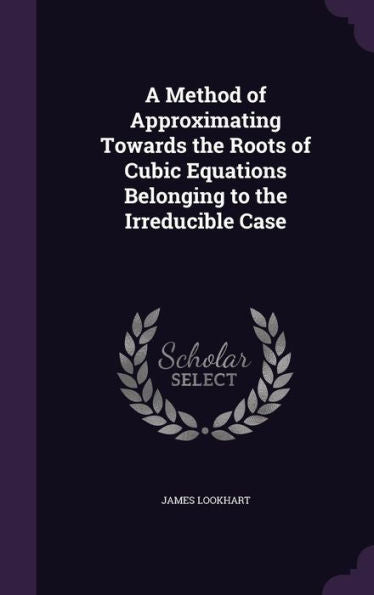 A Method Of Approximating Towards The Roots Of Cubic Equations Belonging To The Irreducible Case