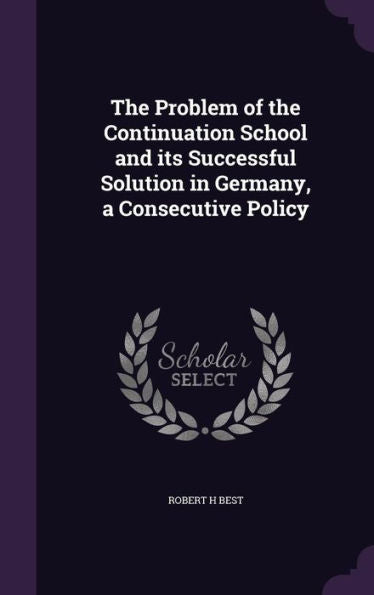 The Problem Of The Continuation School And Its Successful Solution In Germany, A Consecutive Policy