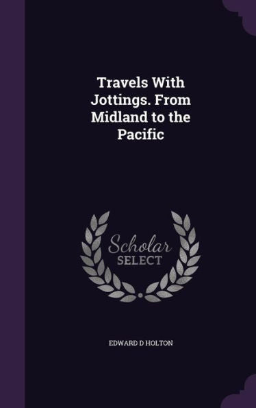 Travels With Jottings. From Midland To The Pacific