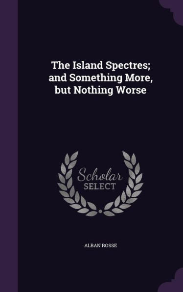 The Island Spectres; And Something More, But Nothing Worse