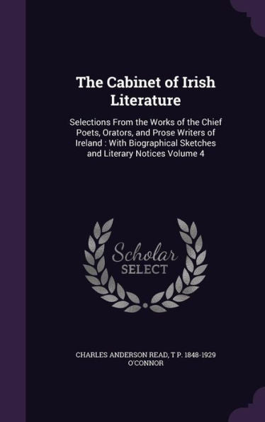 The Cabinet Of Irish Literature: Selections From The Works Of The Chief Poets, Orators, And Prose Writers Of Ireland: With Biographical Sketches And Literary Notices Volume 4
