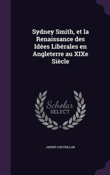 Sydney Smith, Et La Renaissance Des Idees Liberales En Angleterre Au Xixe Si?le