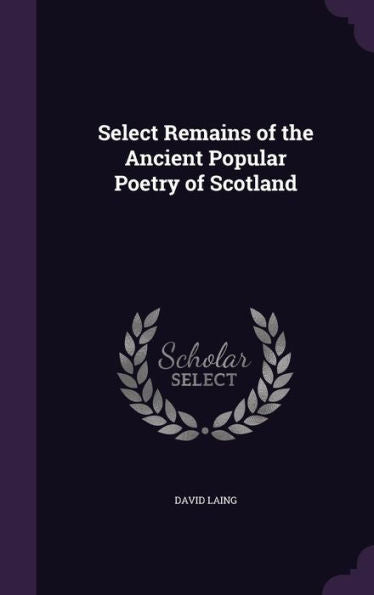 Select Remains Of The Ancient Popular Poetry Of Scotland