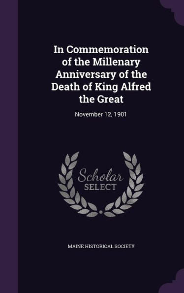 In Commemoration Of The Millenary Anniversary Of The Death Of King Alfred The Great: November 12, 1901