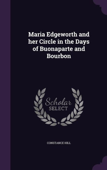Maria Edgeworth And Her Circle In The Days Of Buonaparte And Bourbon