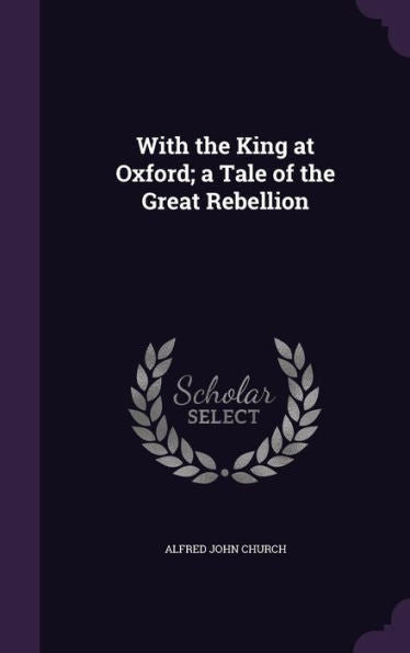 With The King At Oxford; A Tale Of The Great Rebellion