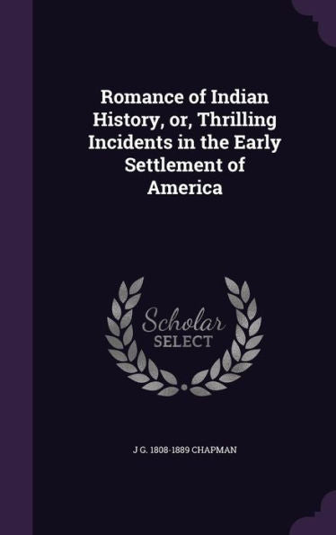 Romance Of Indian History, Or, Thrilling Incidents In The Early Settlement Of America