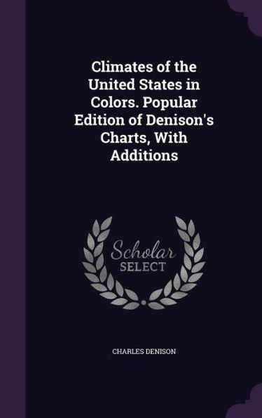 Climates Of The United States In Colors. Popular Edition Of Denison's Charts, With Additions