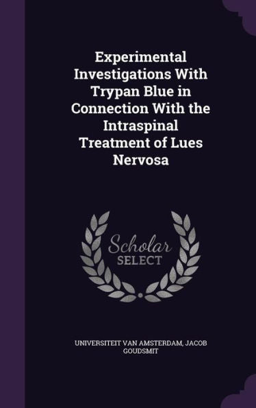Experimental Investigations With Trypan Blue In Connection With The Intraspinal Treatment Of Lues Nervosa