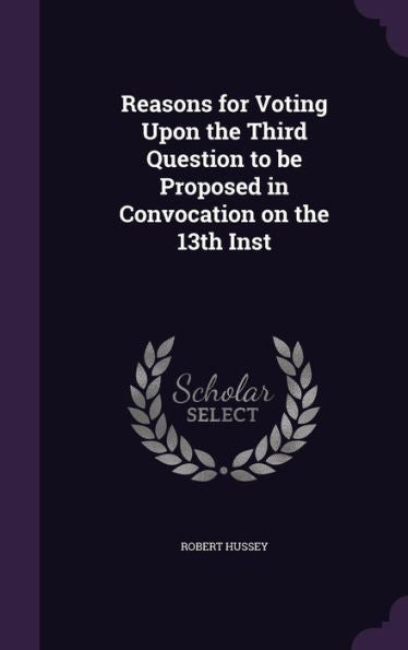 Reasons For Voting Upon The Third Question To Be Proposed In Convocation On The 13Th Inst