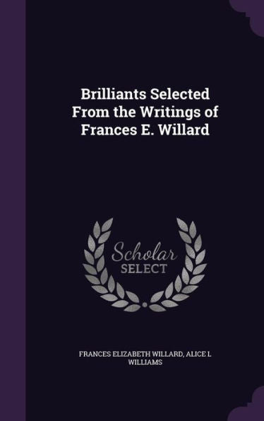 Brilliants Selected From The Writings Of Frances E. Willard