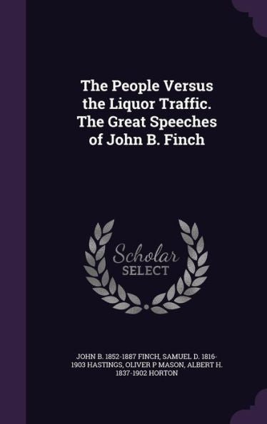 The People Versus The Liquor Traffic. The Great Speeches Of John B. Finch