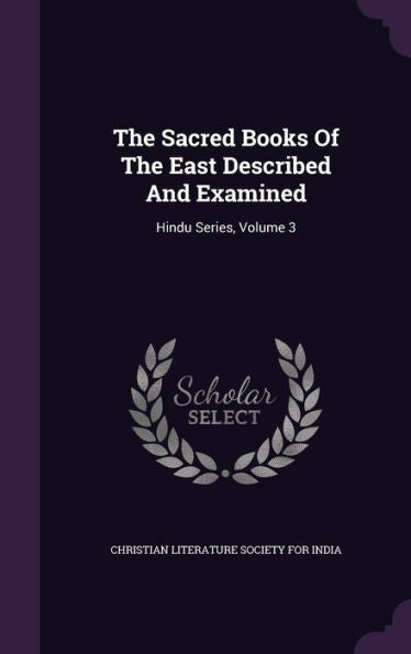 The Sacred Books Of The East Described And Examined: Hindu Series, Volume 3