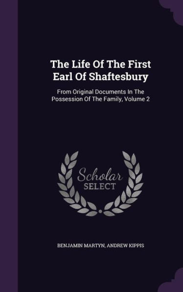 The Life Of The First Earl Of Shaftesbury: From Original Documents In The Possession Of The Family, Volume 2