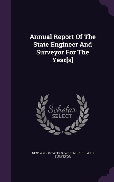 Annual Report Of The State Engineer And Surveyor For The Year[S]