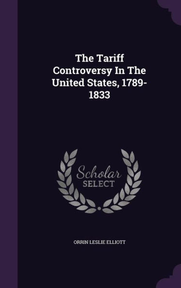 The Tariff Controversy In The United States, 1789-1833