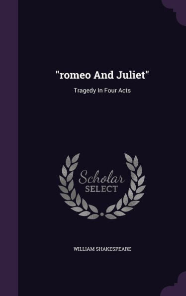 Romeo And Juliet: Tragedy In Four Acts