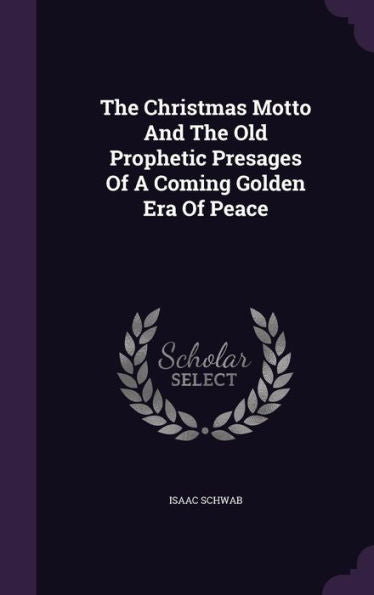 The Christmas Motto And The Old Prophetic Presages Of A Coming Golden Era Of Peace