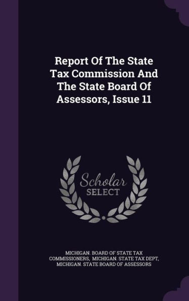 Report Of The State Tax Commission And The State Board Of Assessors, Issue 11