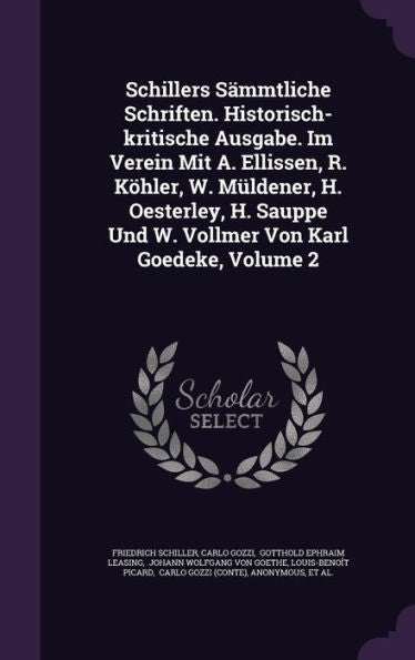 Schillers S?mtliche Schriften. Historisch-Kritische Ausgabe. Im Verein Mit A. Ellissen, R. K?ler, W. M?dener, H. Oesterley, H. Sauppe Und W. Vollmer Von Karl Goedeke, Volume 2