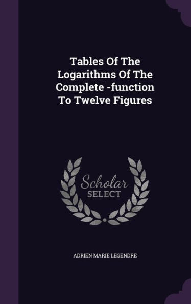 Tables Of The Logarithms Of The Complete -Function To Twelve Figures
