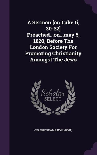 A Sermon [On Luke Ii, 30-32] Preached...On...May 5, 1820, Before The London Society For Promoting Christianity Amongst The Jews
