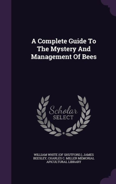 A Complete Guide To The Mystery And Management Of Bees