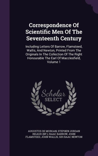 Correspondence Of Scientific Men Of The Seventeenth Century: Including Letters Of Barrow, Flamsteed, Wallis, And Newton, Printed From The Originals In ... Honourable The Earl Of Macclesfield, Volume 1