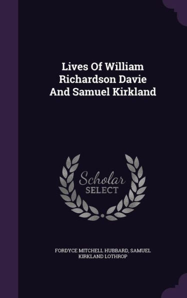 Lives Of William Richardson Davie And Samuel Kirkland