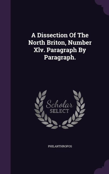 A Dissection Of The North Briton, Number Xlv. Paragraph By Paragraph.