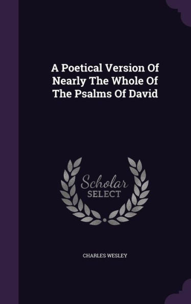 A Poetical Version Of Nearly The Whole Of The Psalms Of David