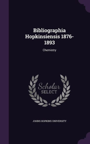 Bibliographia Hopkinsiensis 1876-1893: Chemistry